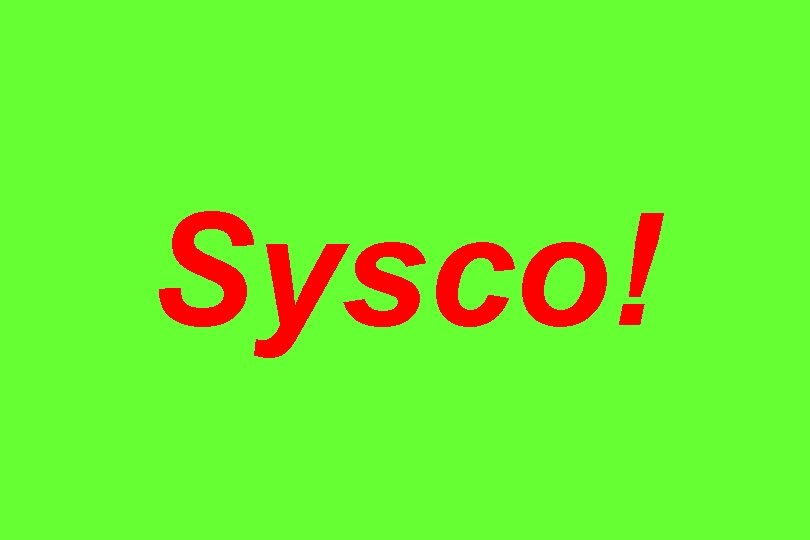Sysco! 