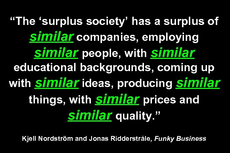 “The ‘surplus society’ has a surplus of similar companies, employing similar people, with similar