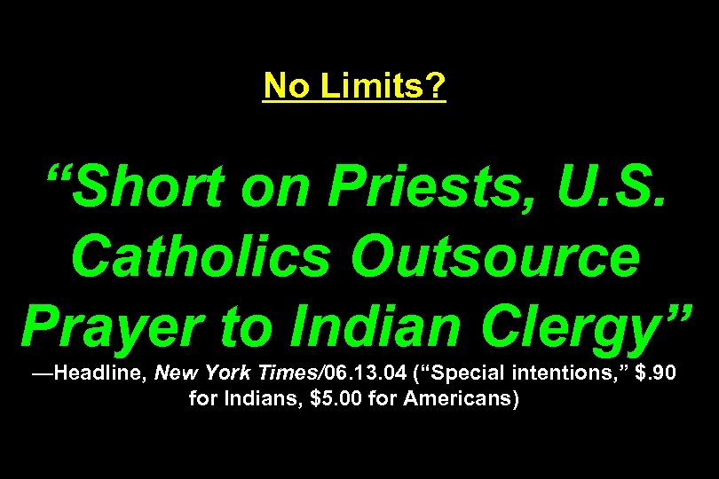 No Limits? “Short on Priests, U. S. Catholics Outsource Prayer to Indian Clergy” —Headline,