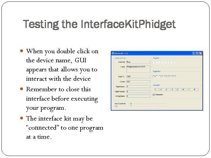 Testing the Interface. Kit. Phidget When you double click on the device name, GUI