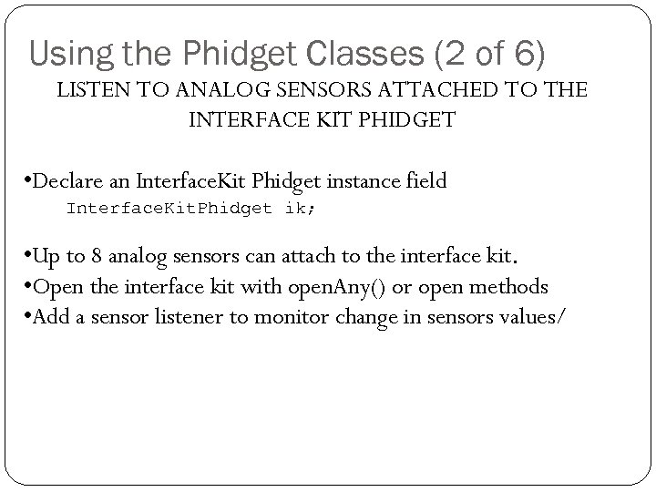 Using the Phidget Classes (2 of 6) LISTEN TO ANALOG SENSORS ATTACHED TO THE