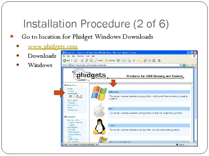 Installation Procedure (2 of 6) Go to location for Phidget Windows Downloads www. phidgets.