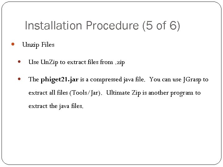 Installation Procedure (5 of 6) Unzip Files Use Un. Zip to extract files from.