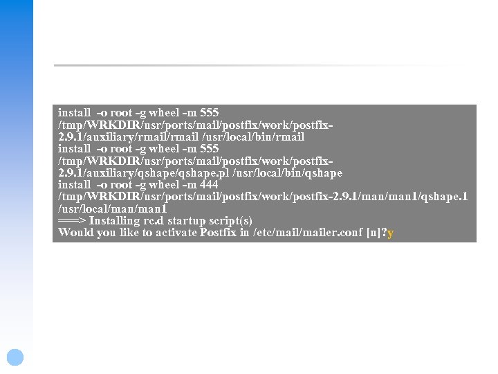 install -o root -g wheel -m 555 /tmp/WRKDIR/usr/ports/mail/postfix/work/postfix 2. 9. 1/auxiliary/rmail /usr/local/bin/rmail install -o