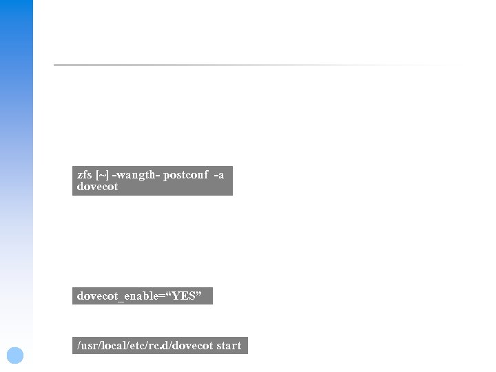 zfs [~] -wangth- postconf -a dovecot_enable=“YES” /usr/local/etc/rc. d/dovecot start 