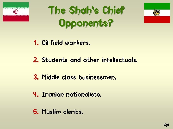 The Shah’s Chief Opponents? 1. Oil field workers. 2. Students and other intellectuals. 3.