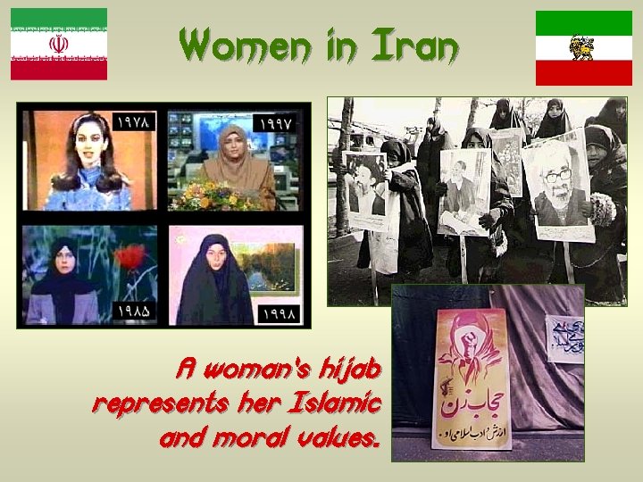 Women in Iran A woman’s hijab represents her Islamic and moral values. 