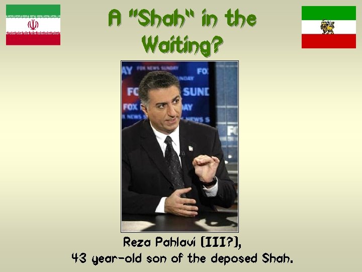 A “Shah” in the Waiting? Reza Pahlavi (III? ), 43 year-old son of the