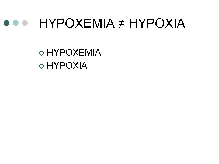 HYPOXEMIA ≠ HYPOXIA HYPOXEMIA ¢ HYPOXIA ¢ 