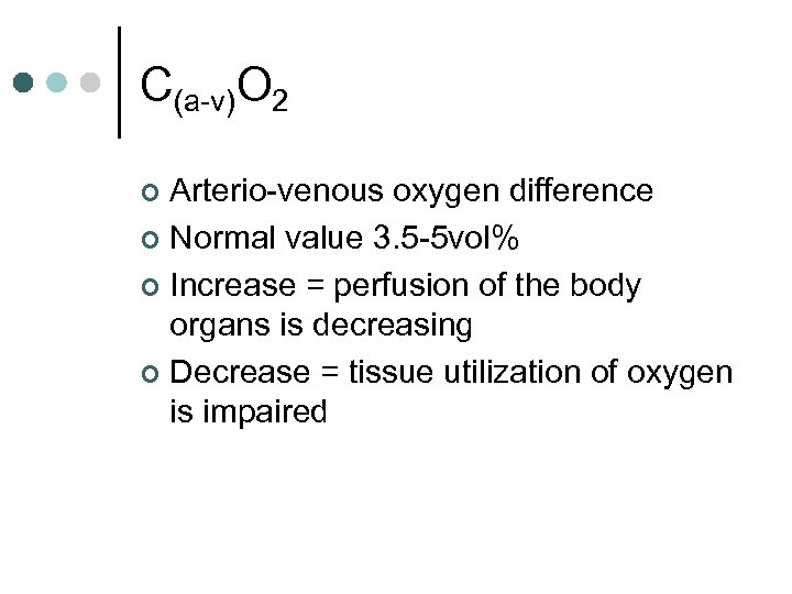 C(a-v)O 2 Arterio-venous oxygen difference ¢ Normal value 3. 5 -5 vol% ¢ Increase