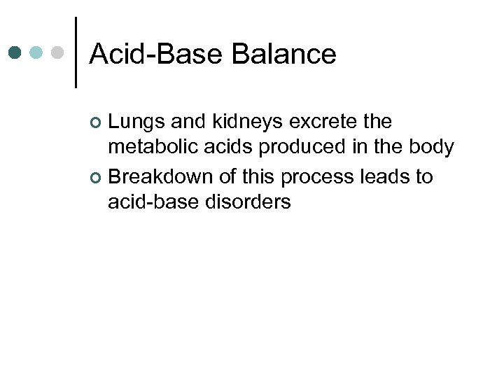 Acid-Base Balance Lungs and kidneys excrete the metabolic acids produced in the body ¢