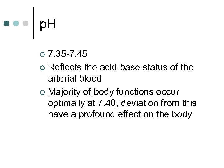 p. H 7. 35 -7. 45 ¢ Reflects the acid-base status of the arterial