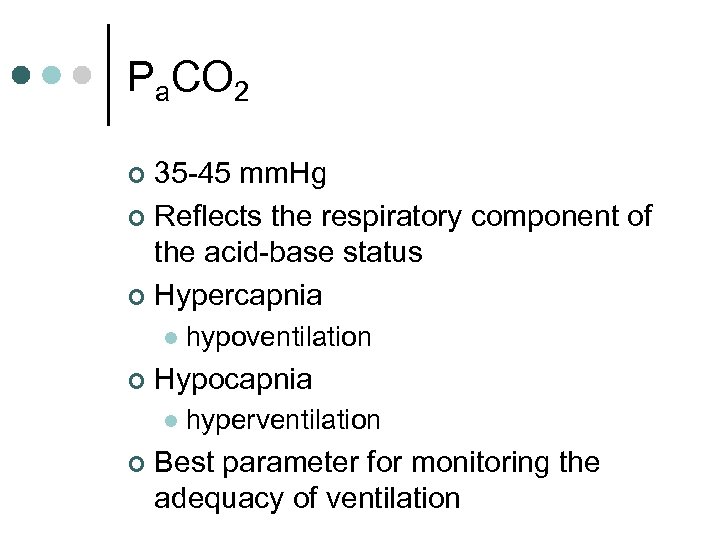 Pa. CO 2 35 -45 mm. Hg ¢ Reflects the respiratory component of the