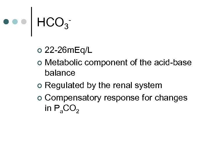 HCO 322 -26 m. Eq/L ¢ Metabolic component of the acid-base balance ¢ Regulated