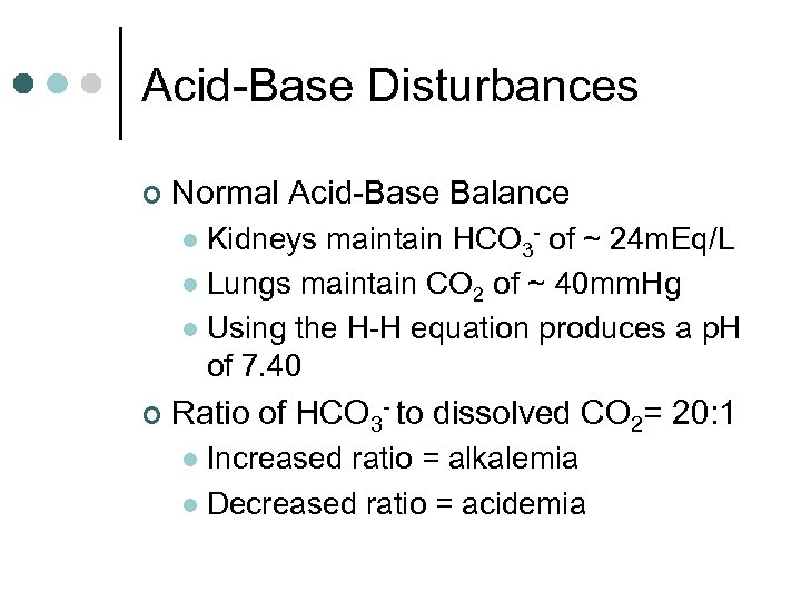 Acid-Base Disturbances ¢ Normal Acid-Base Balance Kidneys maintain HCO 3 - of ~ 24