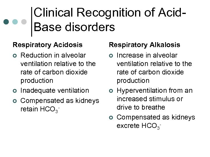 Clinical Recognition of Acid. Base disorders Respiratory Acidosis ¢ ¢ ¢ Reduction in alveolar