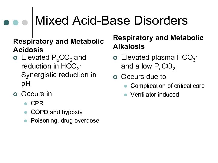 Mixed Acid-Base Disorders Respiratory and Metabolic Acidosis ¢ Elevated Pa. CO 2 and reduction