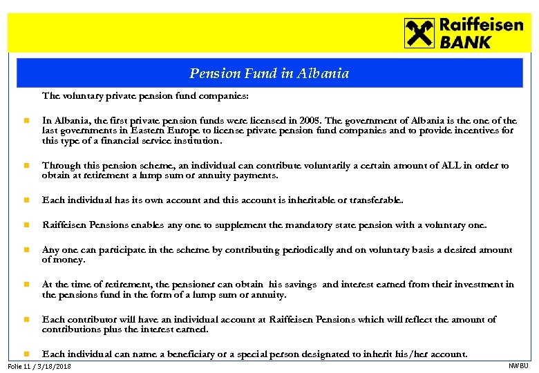 Pension Fund in Albania The voluntary private pension fund companies: n In Albania, the