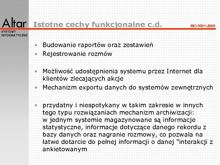 Istotne cechy funkcjonalne c. d. ISO 9001: 2000 SYSTEMY INFORMATYCZNE • Budowanie raportów oraz