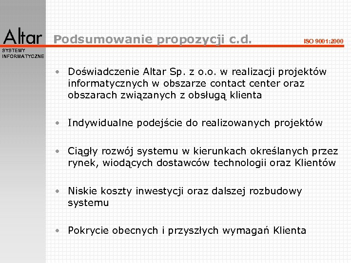 Podsumowanie propozycji c. d. ISO 9001: 2000 SYSTEMY INFORMATYCZNE • Doświadczenie Altar Sp. z