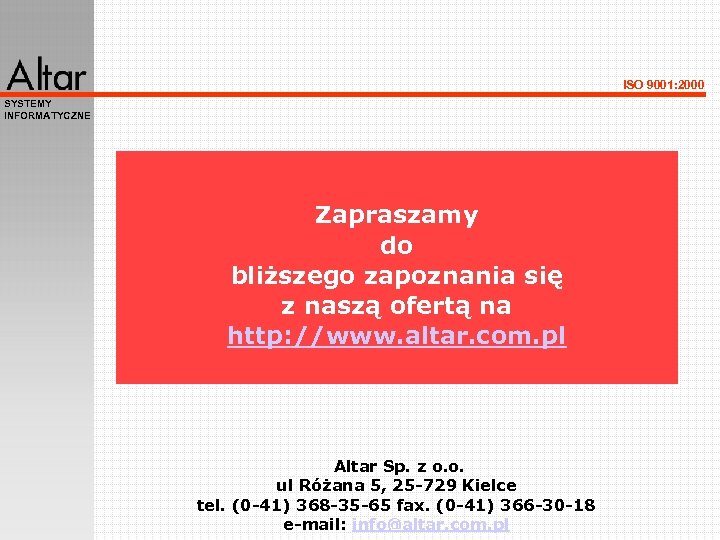 ISO 9001: 2000 SYSTEMY INFORMATYCZNE Zapraszamy do bliższego zapoznania się z naszą ofertą na