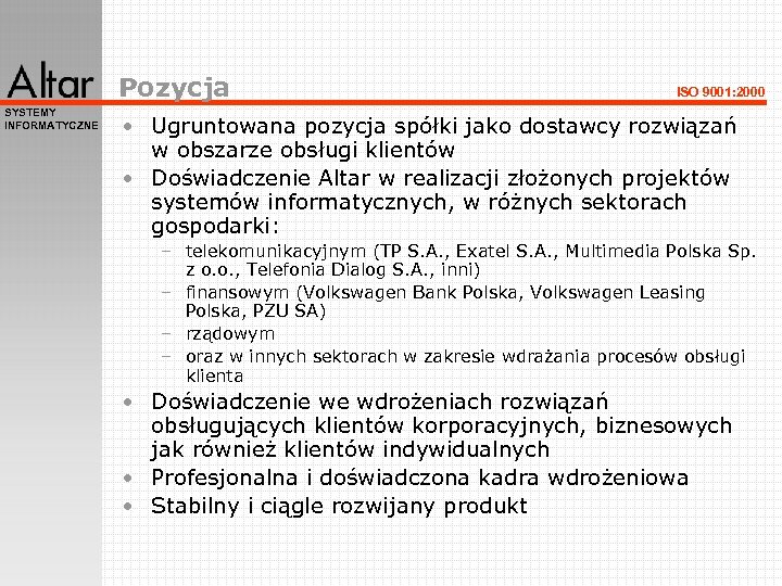 Pozycja SYSTEMY INFORMATYCZNE ISO 9001: 2000 • Ugruntowana pozycja spółki jako dostawcy rozwiązań w