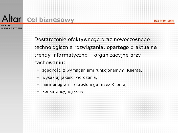 Cel biznesowy ISO 9001: 2000 SYSTEMY INFORMATYCZNE Dostarczenie efektywnego oraz nowoczesnego technologicznie rozwiązania, opartego