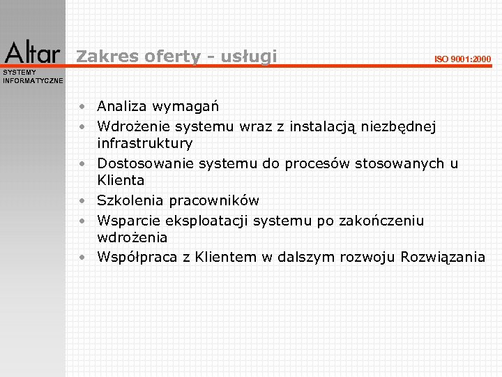 Zakres oferty - usługi ISO 9001: 2000 SYSTEMY INFORMATYCZNE • Analiza wymagań • Wdrożenie