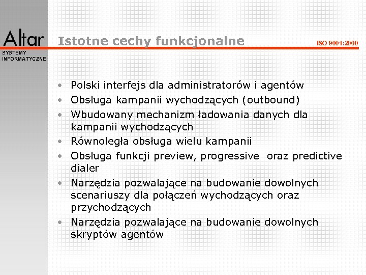 Istotne cechy funkcjonalne ISO 9001: 2000 SYSTEMY INFORMATYCZNE • Polski interfejs dla administratorów i