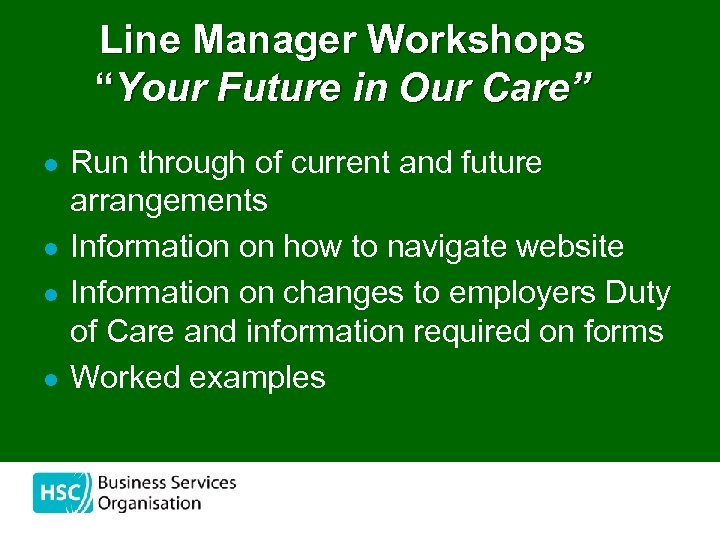 Line Manager Workshops “Your Future in Our Care” l l Run through of current