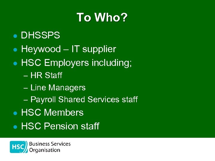 To Who? l l l DHSSPS Heywood – IT supplier HSC Employers including; –