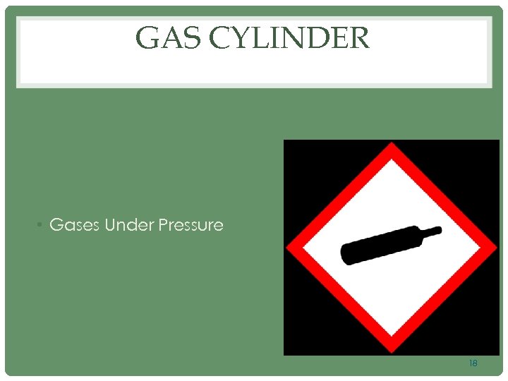 GAS CYLINDER • Gases Under Pressure 18 