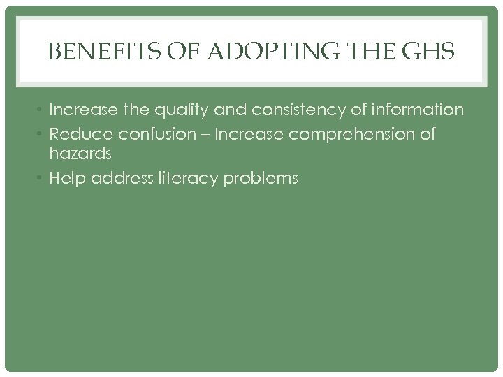 BENEFITS OF ADOPTING THE GHS • Increase the quality and consistency of information •