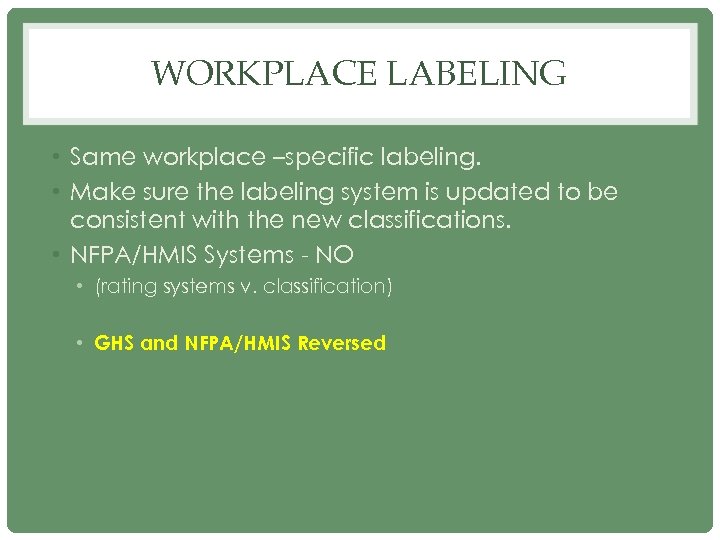 WORKPLACE LABELING • Same workplace –specific labeling. • Make sure the labeling system is