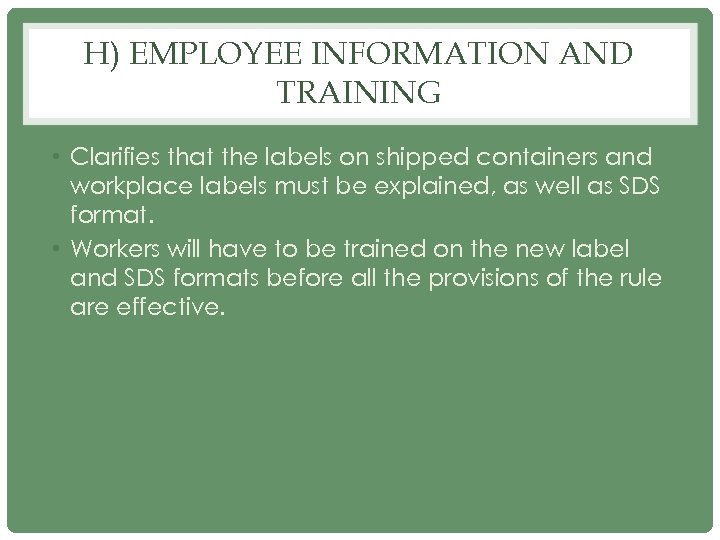 H) EMPLOYEE INFORMATION AND TRAINING • Clarifies that the labels on shipped containers and