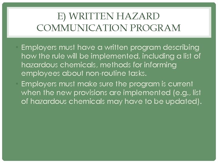 E) WRITTEN HAZARD COMMUNICATION PROGRAM • Employers must have a written program describing how