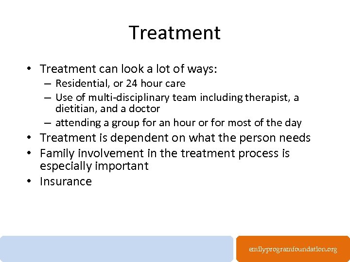 Treatment • Treatment can look a lot of ways: – Residential, or 24 hour