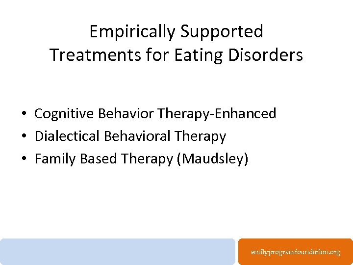 Empirically Supported Treatments for Eating Disorders • Cognitive Behavior Therapy-Enhanced • Dialectical Behavioral Therapy
