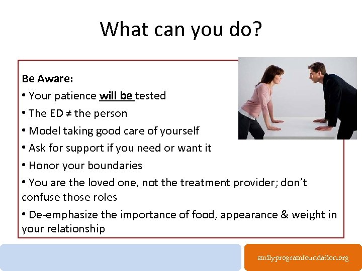 What can you do? Be Aware: • Your patience will be tested • The