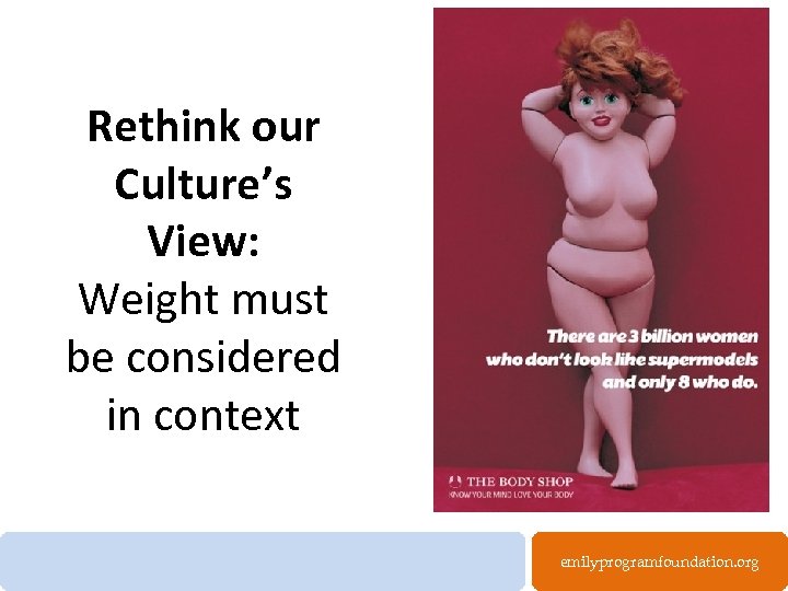 Rethink our Culture’s View: Weight must be considered in context emilyprogramfoundation. org 