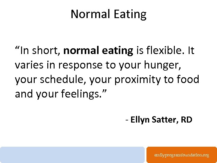 Normal Eating “In short, normal eating is flexible. It varies in response to your