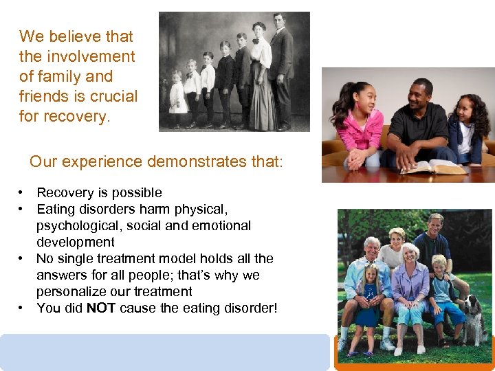 We believe that the involvement of family and friends is crucial for recovery. Our