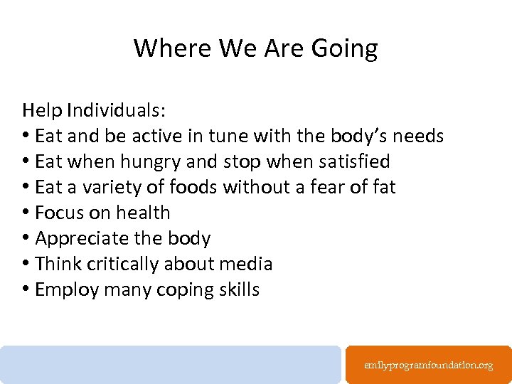 Where We Are Going Help Individuals: • Eat and be active in tune with