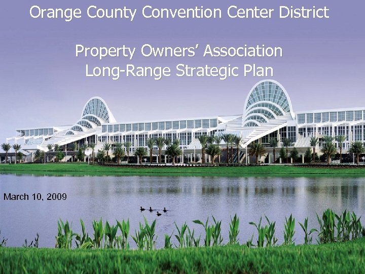 Orange County Convention Center District Property Owners’ Association Long-Range Strategic Plan March 10, 2009