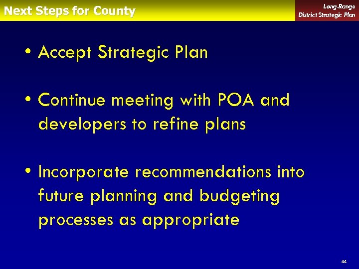 Next Steps for County Long-Range District Strategic Plan • Accept Strategic Plan • Continue