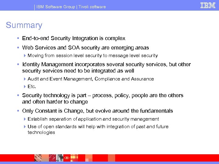IBM Software Group | Tivoli software Summary § End-to-end Security Integration is complex §