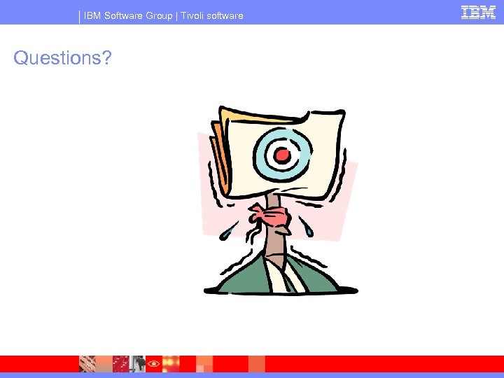 IBM Software Group | Tivoli software Questions? 