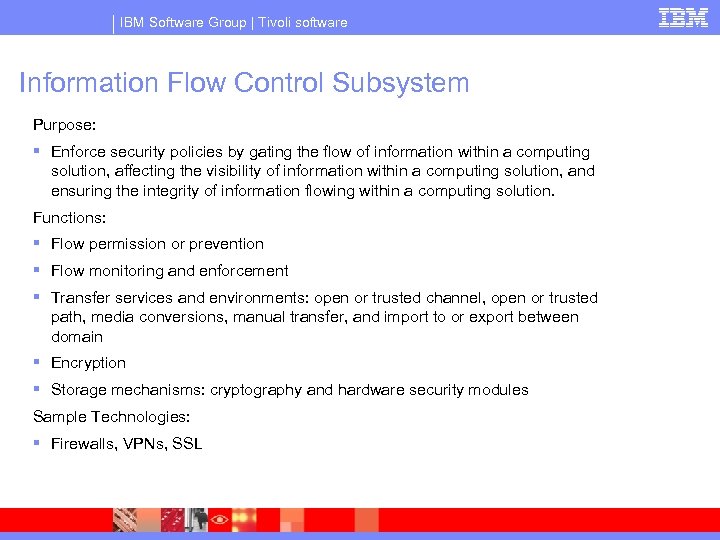 IBM Software Group | Tivoli software Information Flow Control Subsystem Purpose: § Enforce security