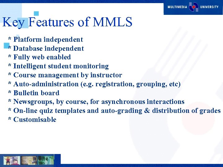 Key Features of MMLS * Platform independent * Database independent * Fully web enabled