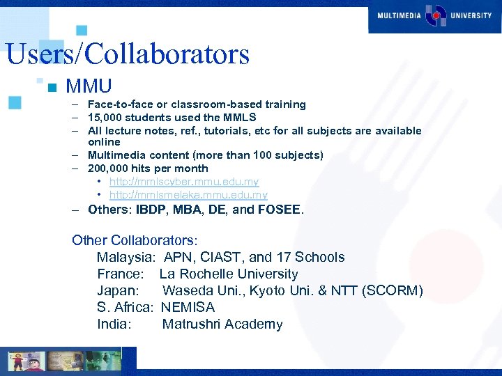 Users/Collaborators n MMU – Face-to-face or classroom-based training – 15, 000 students used the